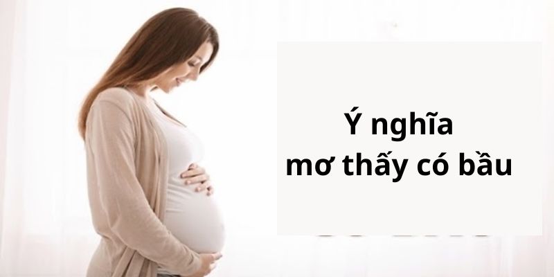 Ý nghĩa khi mơ thấy có bầu